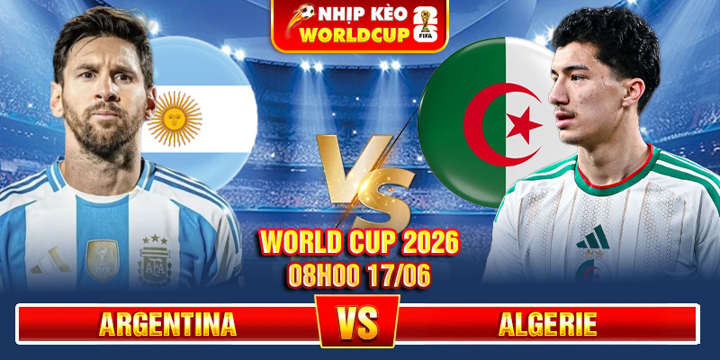 Soi Kèo Argentina Vs Algerie 08h00 17/06 – World Cup 2026