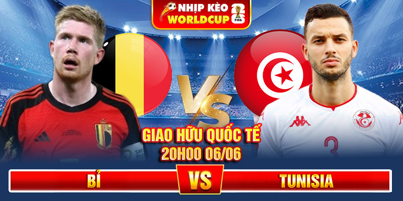 Soi Kèo Bỉ Vs Tunisia 20h00 06/06 – Giao Hữu Quốc Tế