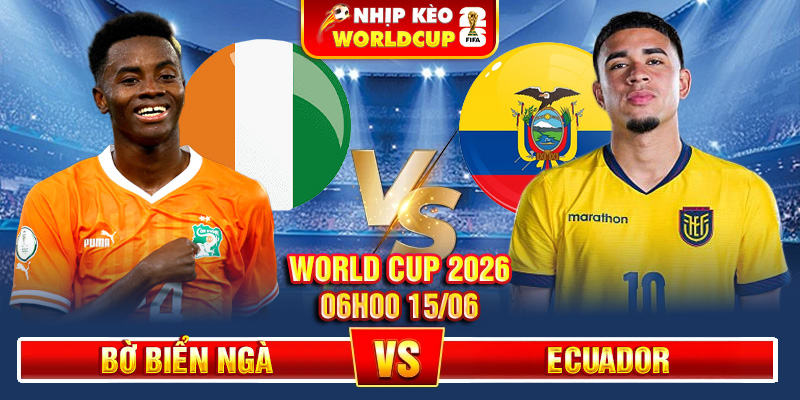 Soi Kèo Bờ Biển Ngà Vs Ecuador 06h00 15/06 – World Cup 2026