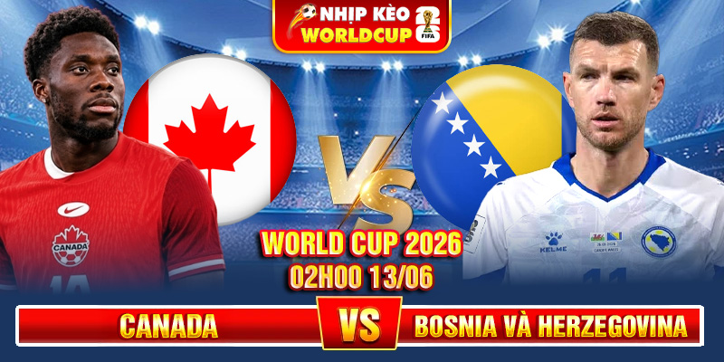 Soi Kèo Canada Vs Bosnia và Herzegovina 02h00 13/06 – World Cup 2026