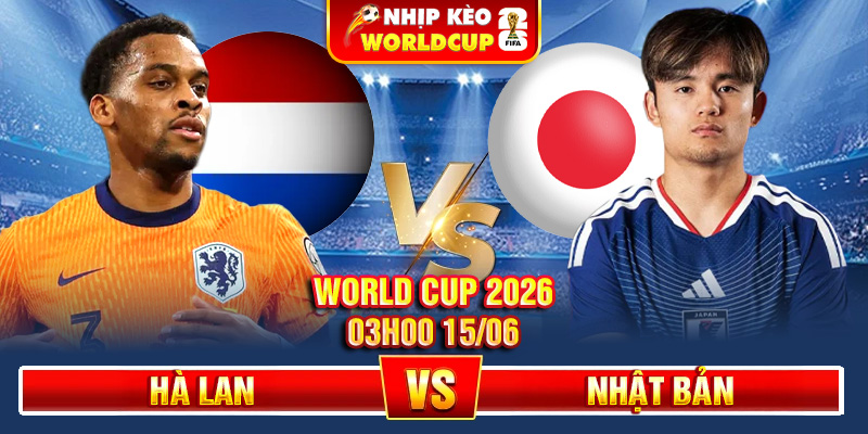 Soi Kèo Hà Lan Vs Nhật Bản 03h00 15/06 – World Cup 2026