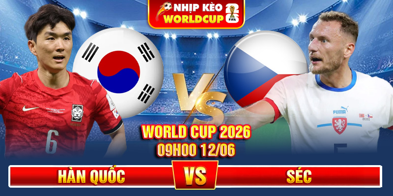 Soi Kèo Hàn Quốc Vs Séc 09h00 12/06 – World Cup 2026