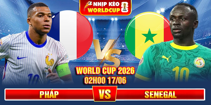 Soi Kèo Pháp Vs Senegal 02h00 17/06 – World Cup 2026